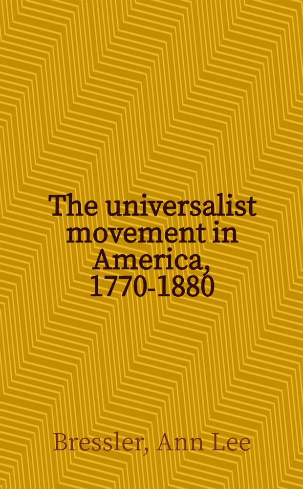 The universalist movement in America, 1770-1880 = Универсалистское движение в Америке, 1770-1880