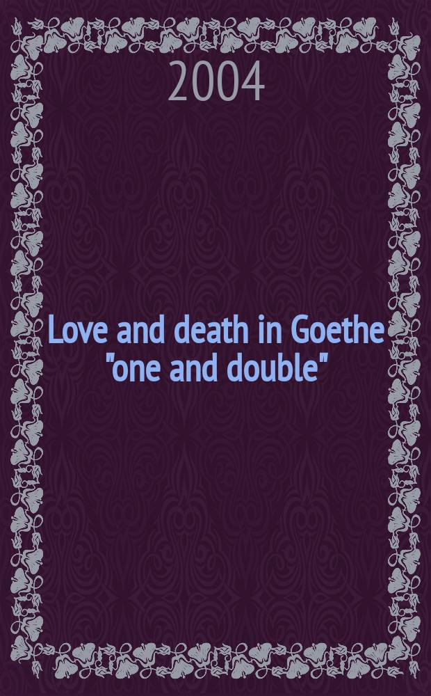 Love and death in Goethe "one and double" = Любовь и смерть у Гете