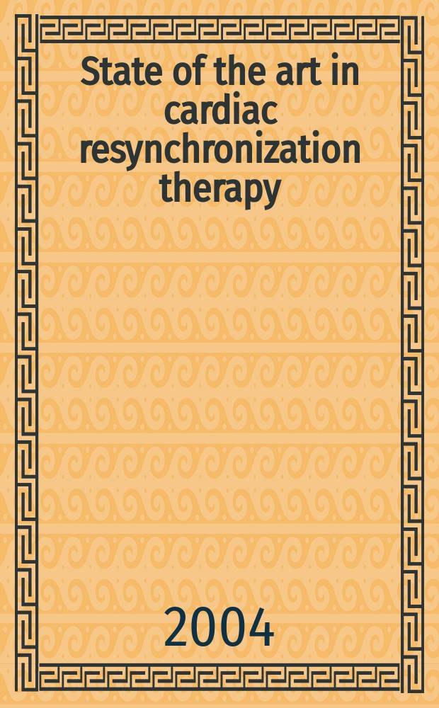 State of the art in cardiac resynchronization therapy : proceedings of the First International workshop and Symposium on cardiac resynchronization therapy held in Bad Oeynhausen, Germany, September 18-19, 2003 = Искусство сердечной ресинхронизирующей терапии