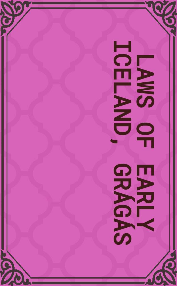 Laws of early Iceland, Grágás : the Codex regius of Grágás with material from other manuscripts. 1