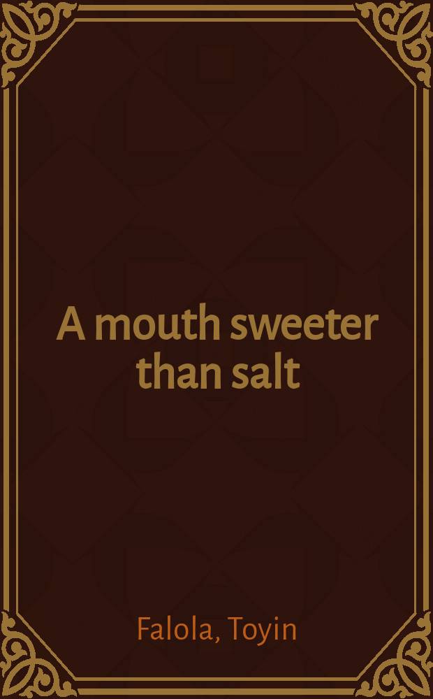 A mouth sweeter than salt : an African memoir = Уста слаще, чем соль