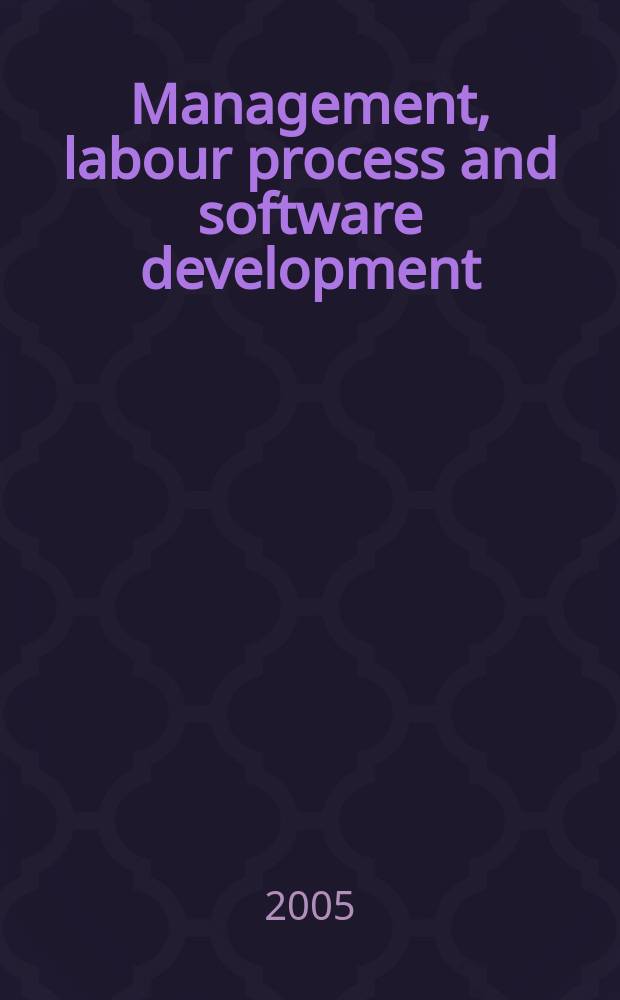 Management, labour process and software development : reality bytes = Управления, трудовой процесс и развитие программного обеспечения