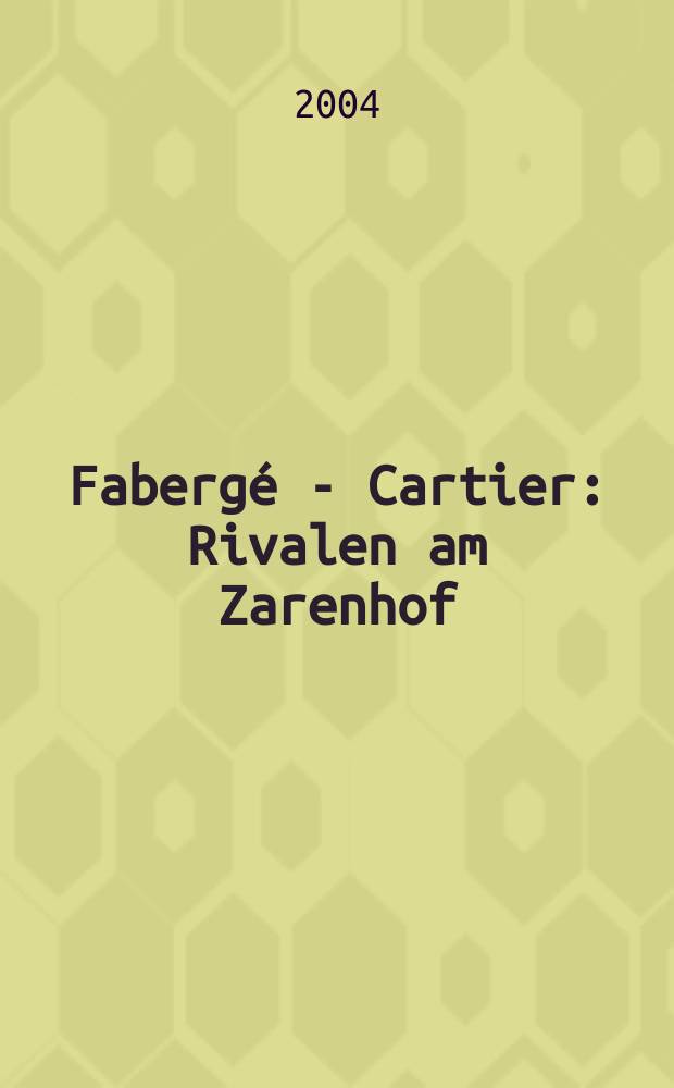Fabergé - Cartier : Rivalen am Zarenhof : anläβlich der Ausstellung, Kunsthalle der Hypo-Kulturstiftung, München, 28. November 2003 bis 12. April 2004 = Фаберже-Картье - соперники при царском дворе