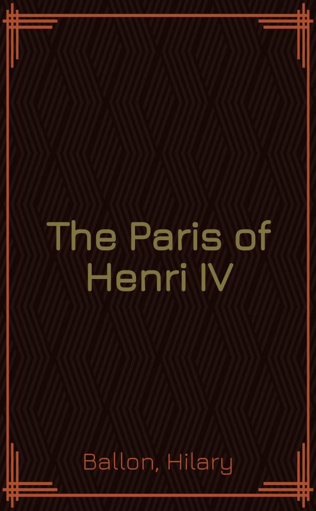 The Paris of Henri IV : architecture and urbanism = Париж Генриха IV