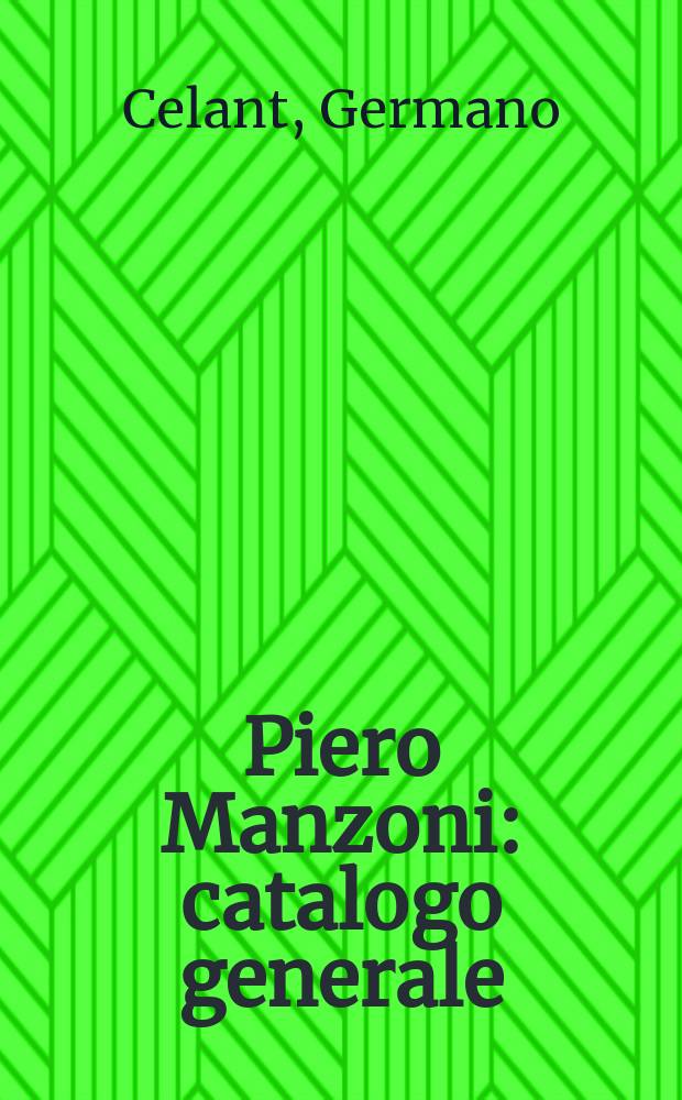Piero Manzoni : catalogo generale = Пьеро Манцони