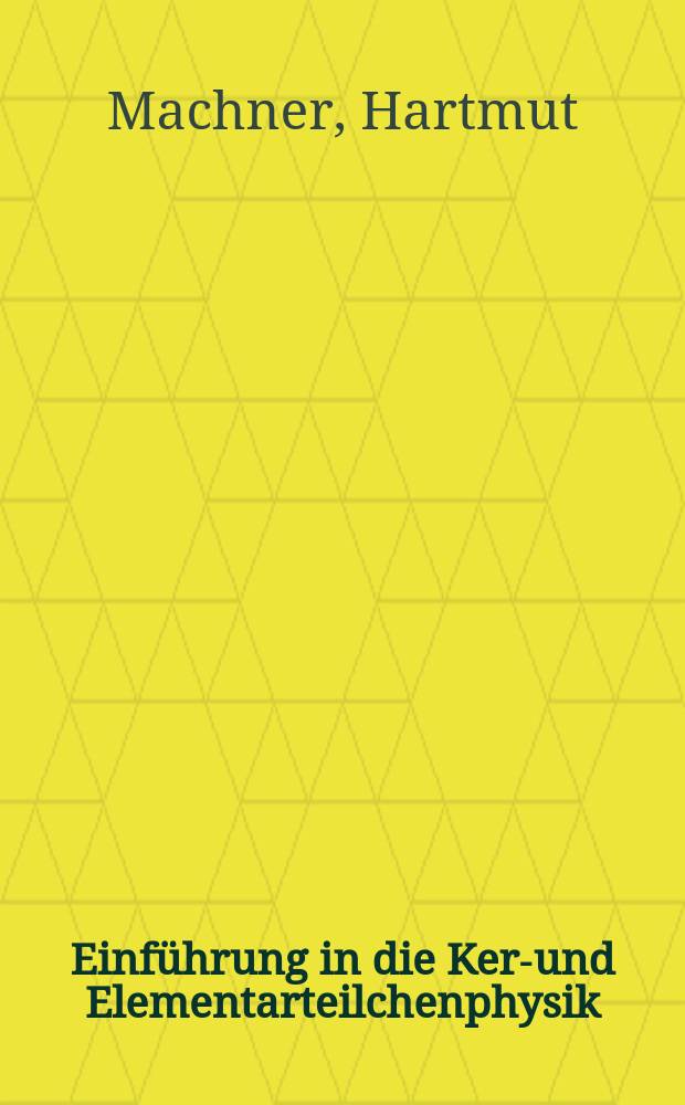 Einführung in die Kern- und Elementarteilchenphysik