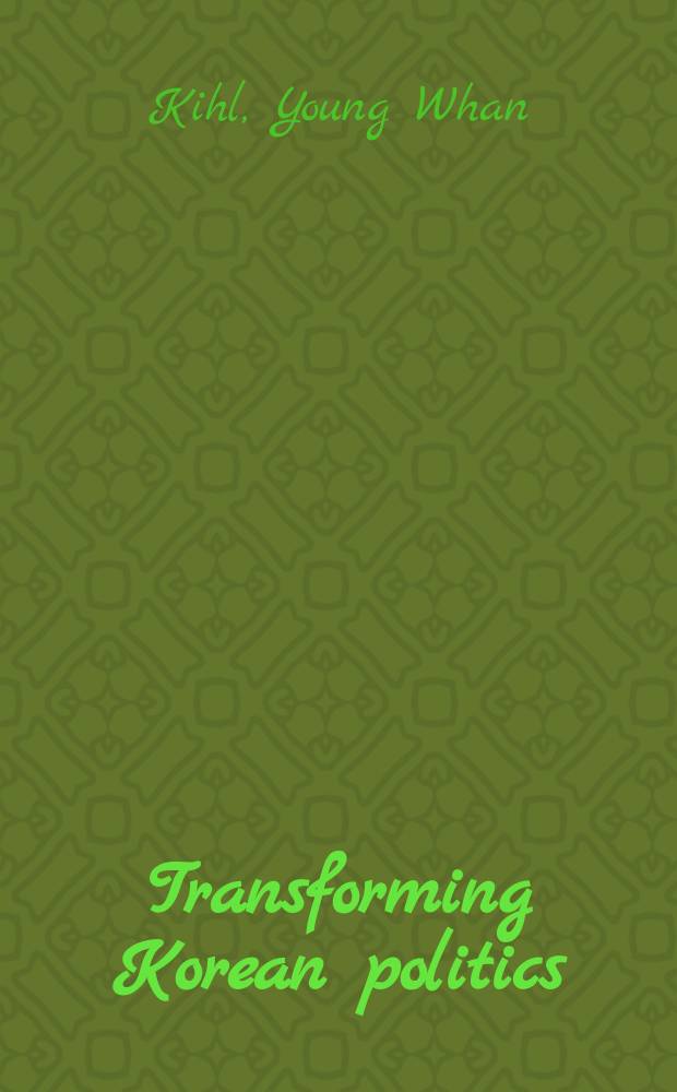 Transforming Korean politics : democracy, reform, and culture = Трансформация Корейской политики: демократия, реформы и культура