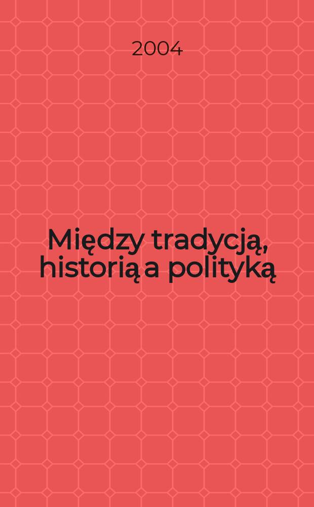 Między tradycją, historią a polityką : ludowcy w okresie prezełomu ustrojowego, 1989-1991 = Между традицией, историей и политикой