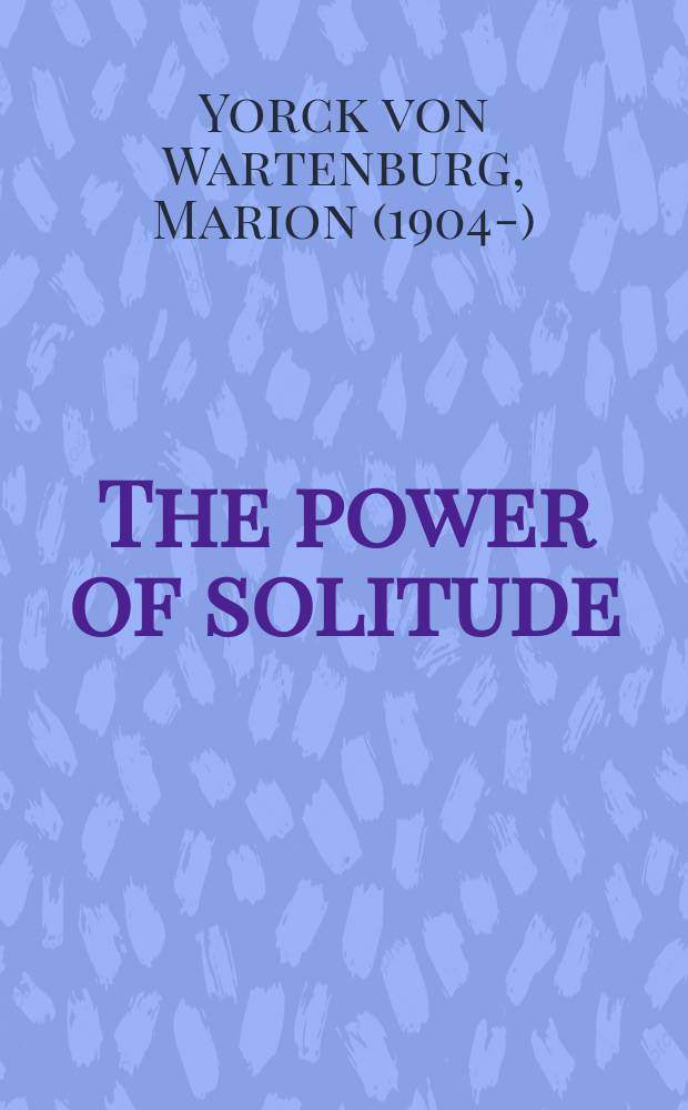 The power of solitude : my life in the German resistance