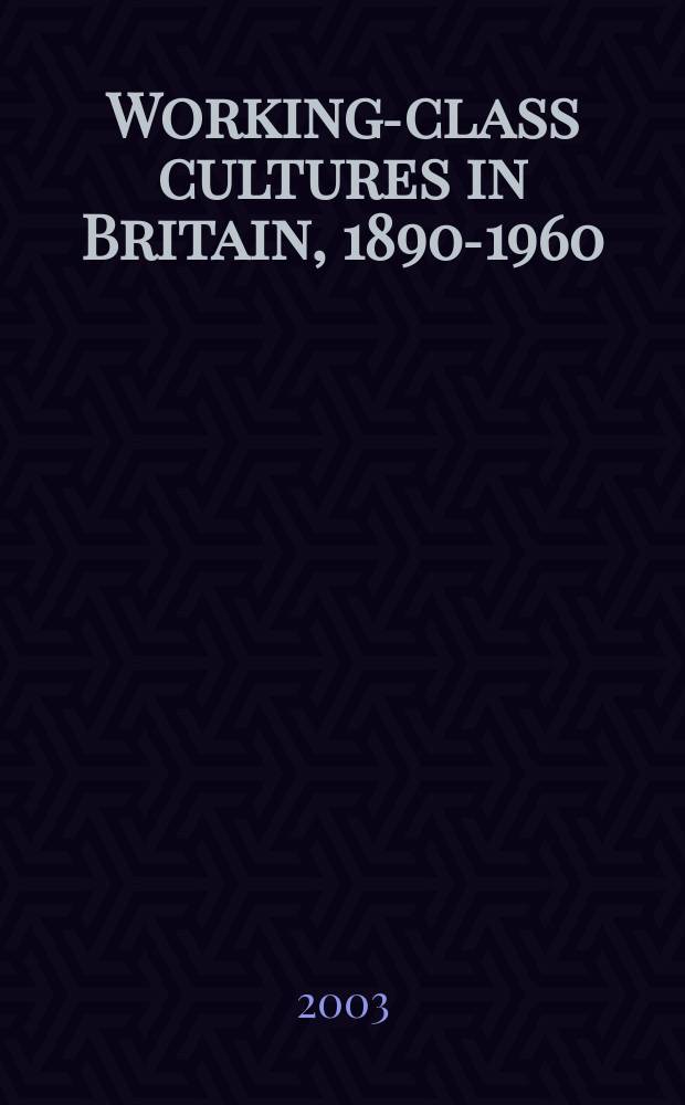 Working-class cultures in Britain, 1890-1960 : gender, class and ethnicity = Культуры рабочего класса в Британии, 1890-1960: гендер, класс и этносы