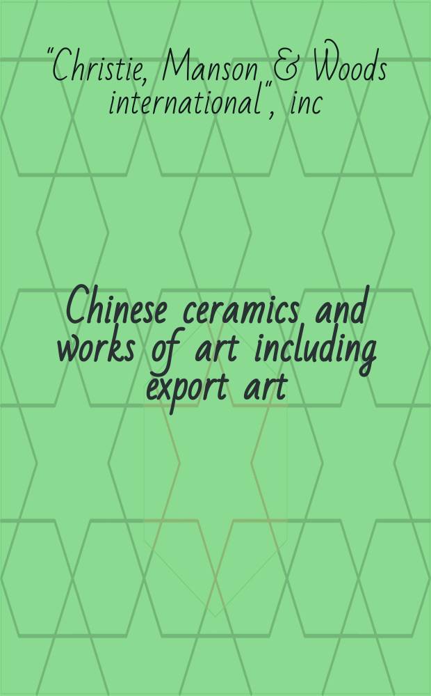 Chinese ceramics and works of art including export art : auction, 8 June 2004, London : a catalogue = Китайская керамика и произведения искусства, включая произведения на экспорт