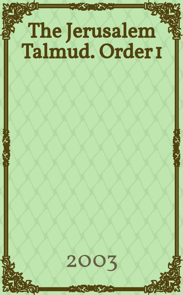 The Jerusalem Talmud. Order 1 : Zeraïm