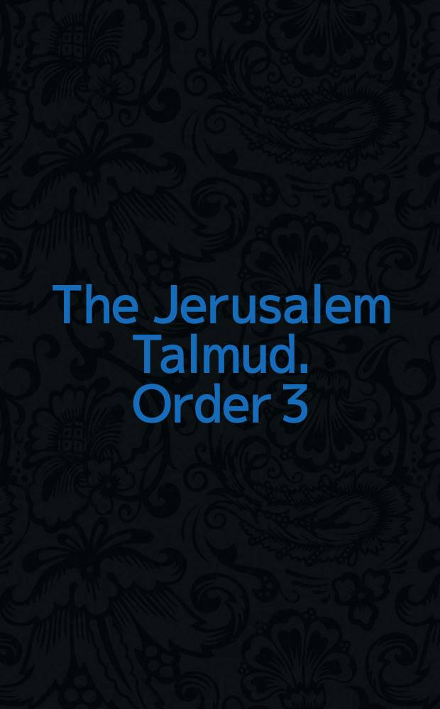 The Jerusalem Talmud. Order 3 : Našim