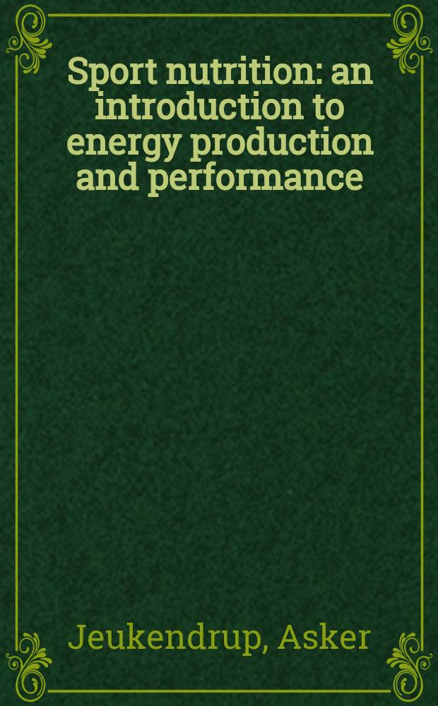 Sport nutrition : an introduction to energy production and performance = Спортивное питание