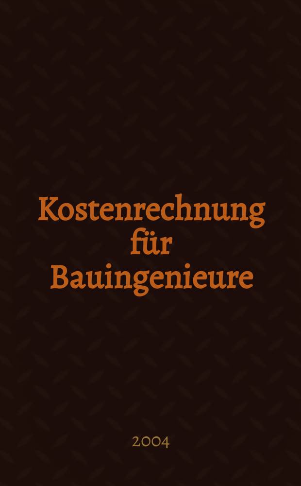 Kostenrechnung f&uuml;r Bauingenieure = Расчет затрат в строительной инженерии: Основы расчета затрат