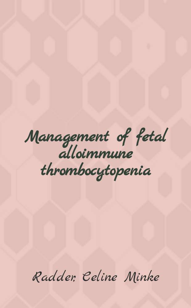 Management of fetal alloimmune thrombocytopenia : proefschrift = Ведение фетальной аллоиммунной тромбоцитопении.