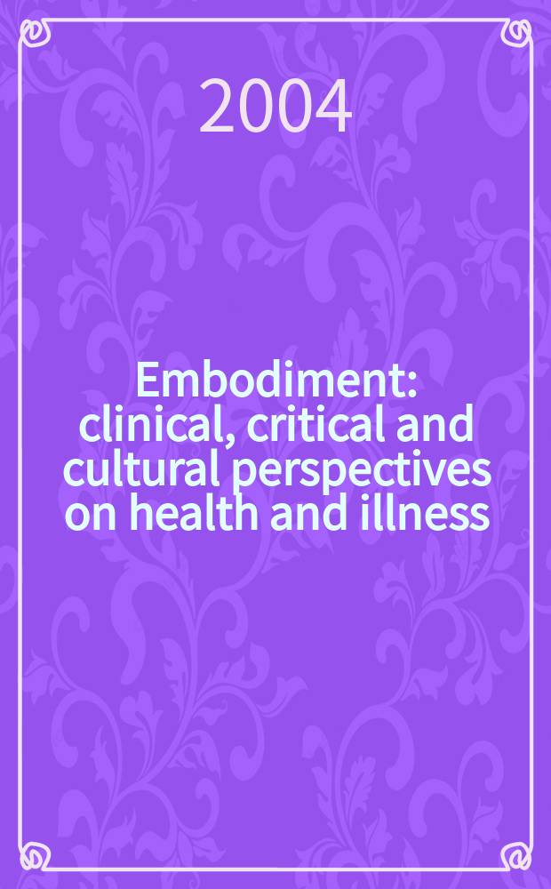 Embodiment : clinical, critical and cultural perspectives on health and illness = Клиника, критика и культурные перспективы здоровья и болезни