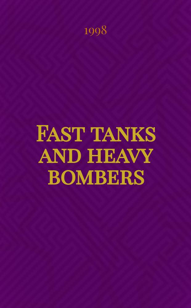 Fast tanks and heavy bombers : innovation in the U.S. Army, 1917-1945 = Быстрые танки и тяжелые бомбы: новшества в американской армии, 1917 - 1945
