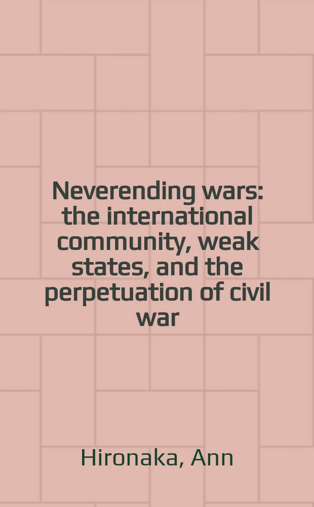 Neverending wars: the international community, weak states, and the perpetuation of civil war = Бесконечные войны