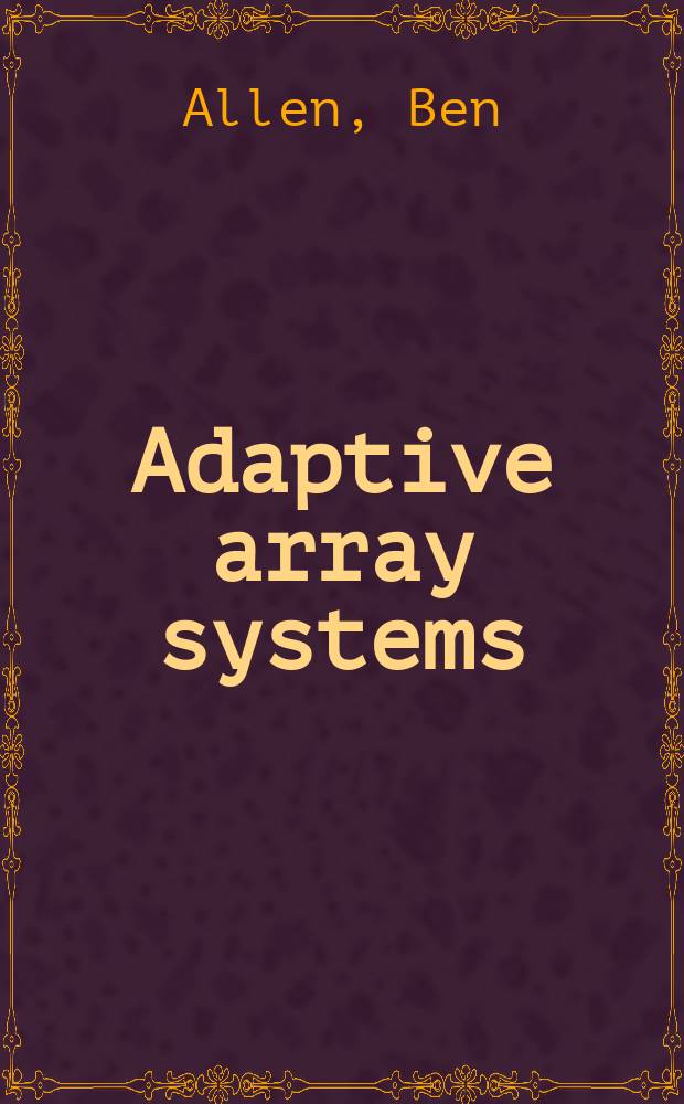 Adaptive array systems : fundamentals and applications