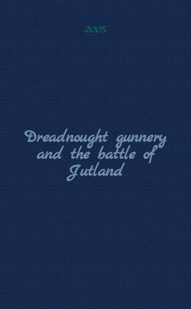 Dreadnought gunnery and the battle of Jutland : the question of fire control = Артиллерийская стрельба Дредноута и Ютландское сражение: вопрос контроля огня