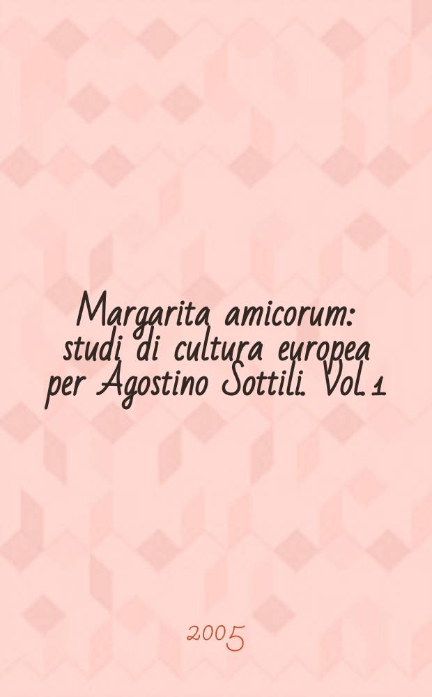Margarita amicorum : studi di cultura europea per Agostino Sottili. Vol. 1