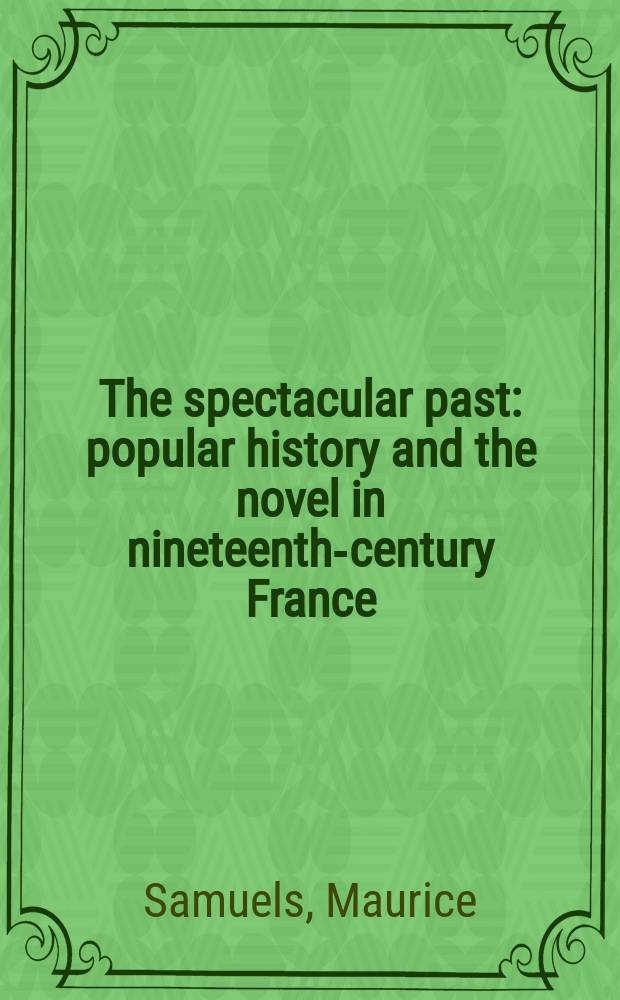 The spectacular past : popular history and the novel in nineteenth-century France = Захватывающее прошлое: популярная история и роман в 19-м веке во Франции