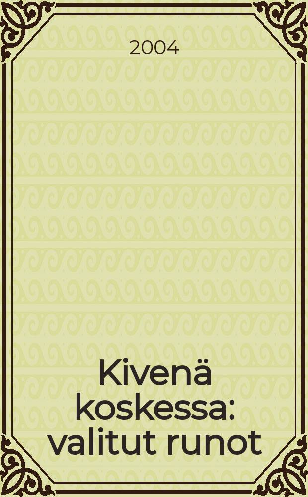 Kivenä koskessa : valitut runot