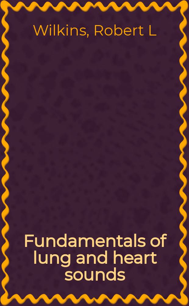 Fundamentals of lung and heart sounds = Основы выслушивания легких и сердца.