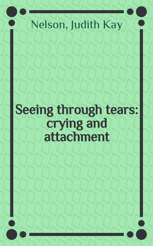 Seeing through tears : crying and attachment = Смотря сквозь слезы. Плач и послание