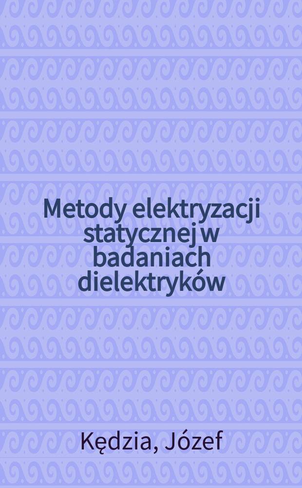 Metody elektryzacji statycznej w badaniach dielektryk&oacute;w