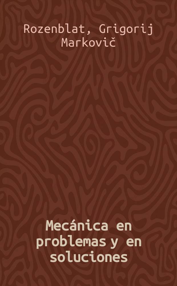 Mecánica en problemas y en soluciones : traducido de la edición rusa