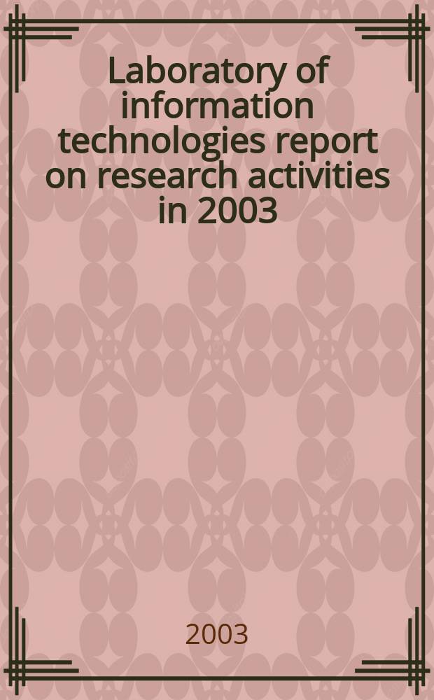 Laboratory of information technologies report on research activities in 2003 : report to the 95th Session of the JINR scientific council, January 15-16, 2004