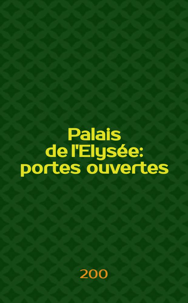 Palais de l'Elysée : portes ouvertes : album = Елисейский дворец: открытые двери