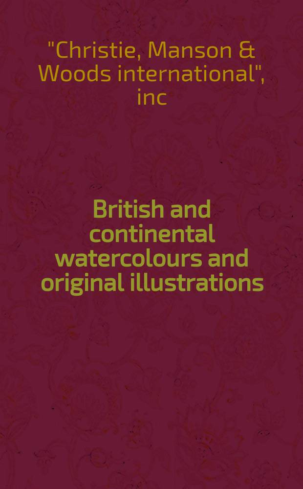British and continental watercolours and original illustrations : including works from the collection of David Collington : auction, 29 June 2005, London : a catalogue = Британские и континентальные акварели и оригинальные иллюстрации...