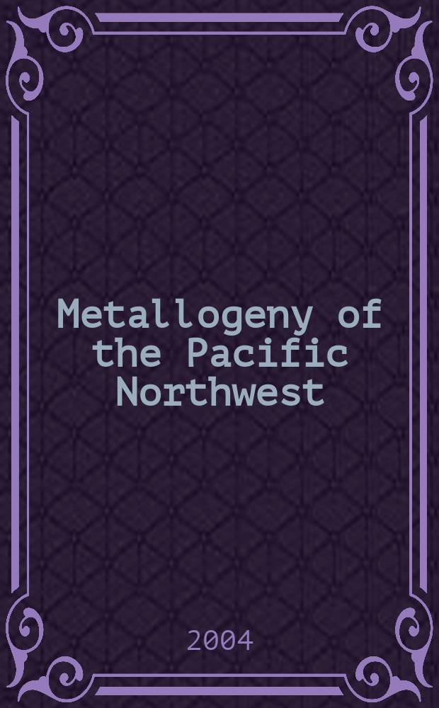 Metallogeny of the Pacific Northwest (Russian Far East): tectonics, magmatism and metallogeny of active continental margins : Interim IAGOD conference, 1-20 September, 2004, Vladivostok, Russia : excursion guidebook