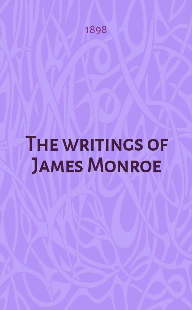 The writings of James Monroe : including a collection of his public and private papers and correspondence now for the first time printed. Vol. 1 : 1778-1794