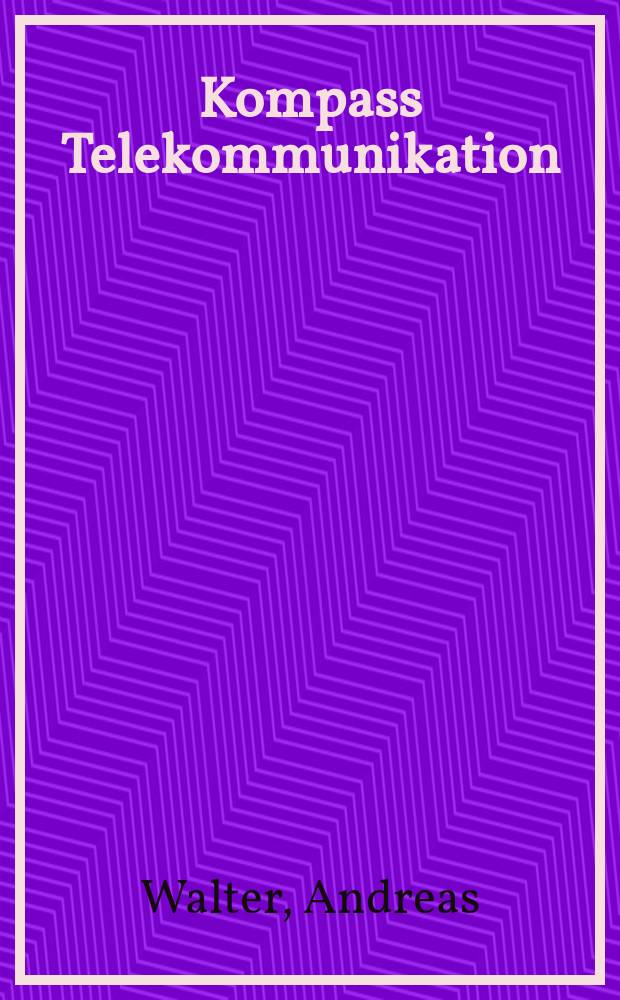 Kompass Telekommunikation : Entscheidungshilfen für Mittel- und Kleinbetriebe