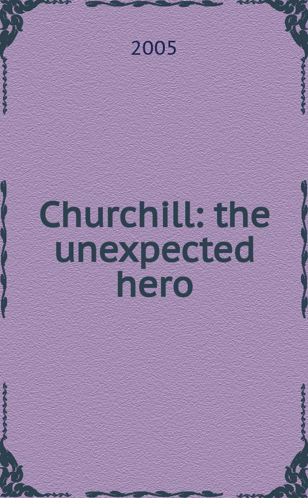 Churchill : the unexpected hero = Черчилль - непредсказуемый герой
