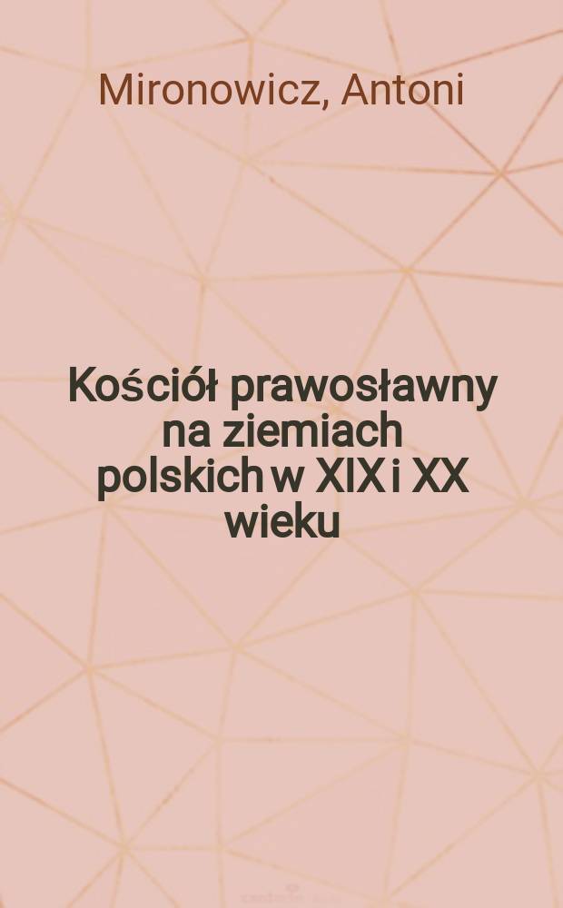 Kościół prawosławny na ziemiach polskich w XIX i XX wieku