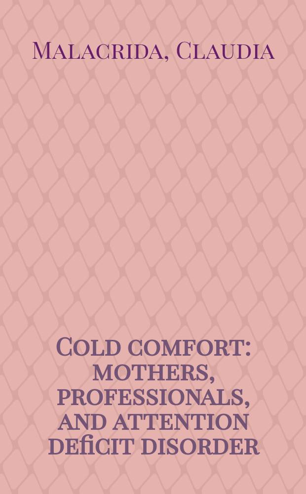 Cold comfort : mothers, professionals, and attention deficit disorder = Слабое утешение