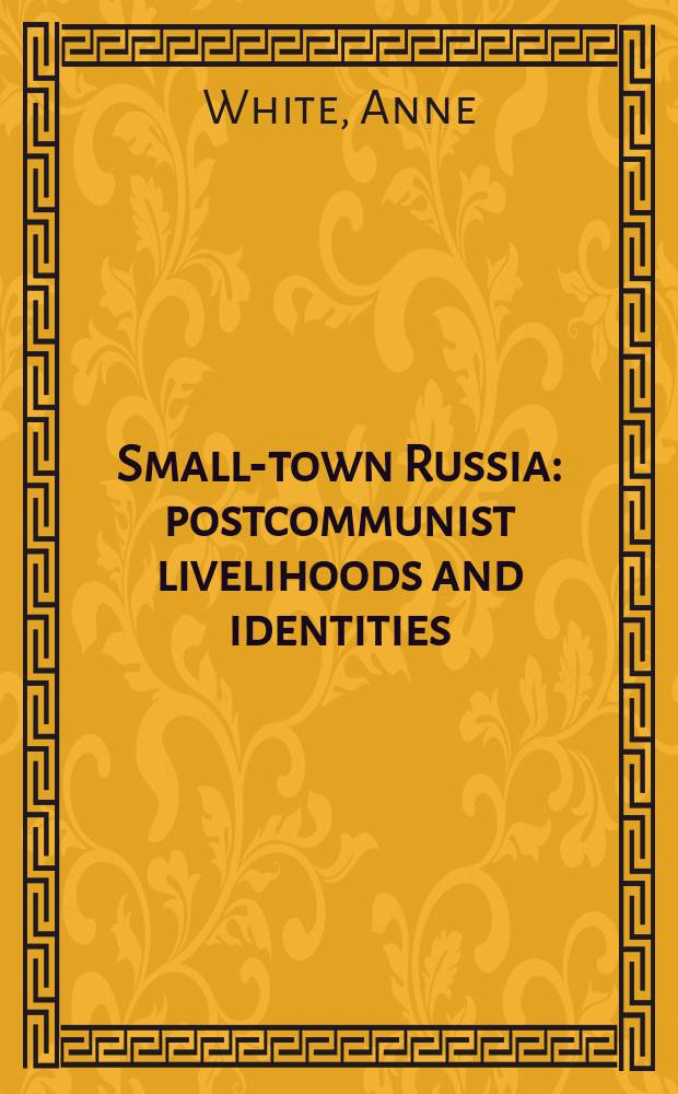 Small-town Russia : postcommunist livelihoods and identities : a prtrait of the intelligentsia in Achit, Bednodemyanovsk and Zubtsov, 1999-2000 = Малые города России. Посткоммунистический образ жизни и идентичность