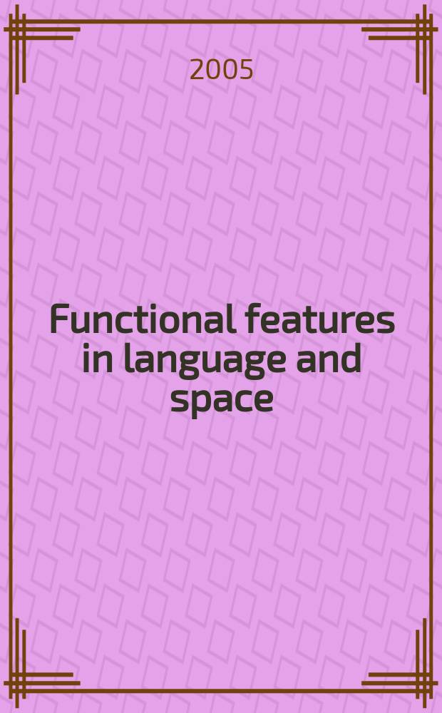 Functional features in language and space: insights from perception, categorization, and development : based on the papers presented at the Language and space workshop: defining functional and spatial features, held at the University of Notre Dame, South Bend, IN in June 2001 = Фунциональные особенности в языке и пространстве: понимание на основе восприятия , категоризации и развития