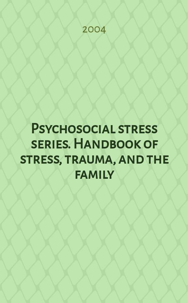 Psychosocial stress series. Handbook of stress, trauma, and the family = Стресс, травма и семья