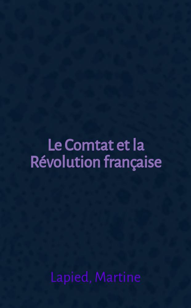 Le Comtat et la Révolution française : naissance des options collectives = Графство и Французская революция: рождение общественных взглядов
