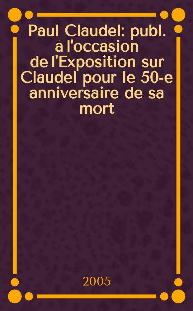 Paul Claudel : publ. à l'occasion de l'Exposition sur Claudel pour le 50-e anniversaire de sa mort = Поль Клодель