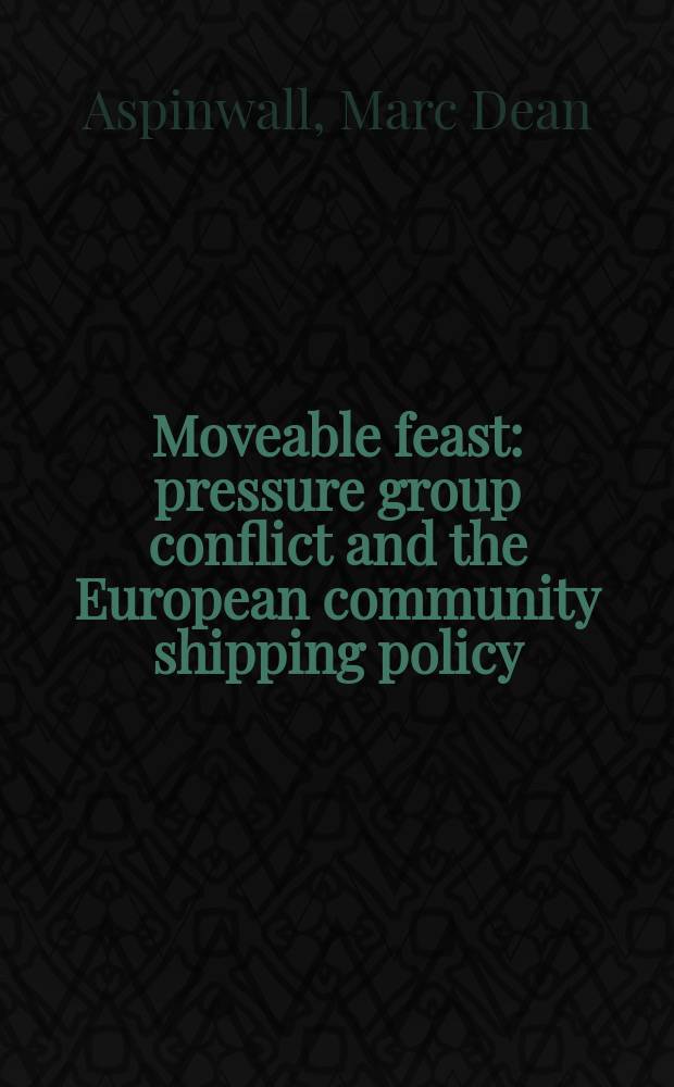 Moveable feast : pressure group conflict and the European community shipping policy = Политика торгового флота. Европа. Конфликты