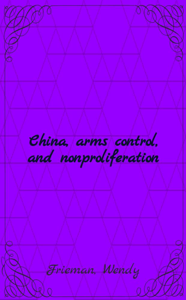 China, arms control, and nonproliferation = Китай, контроль вооружений и нераспространение