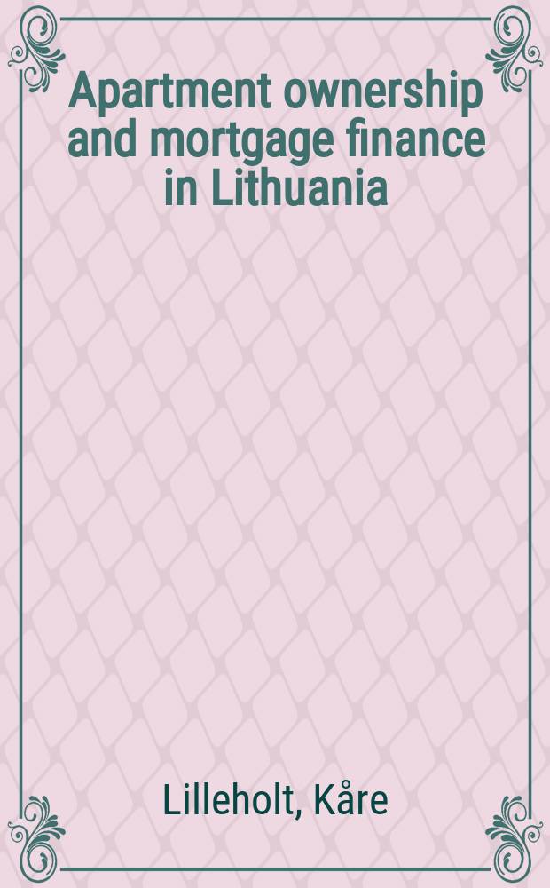Apartment ownership and mortgage finance in Lithuania = Busto nuosavybe ir busto kreditavimas Lietuvoje = Квартирная собственность и ипотечные финансы в Литве