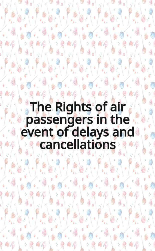 The Rights of air passengers in the event of delays and cancellations = Права авиапассажиров в случае задержки и отмены рейсов